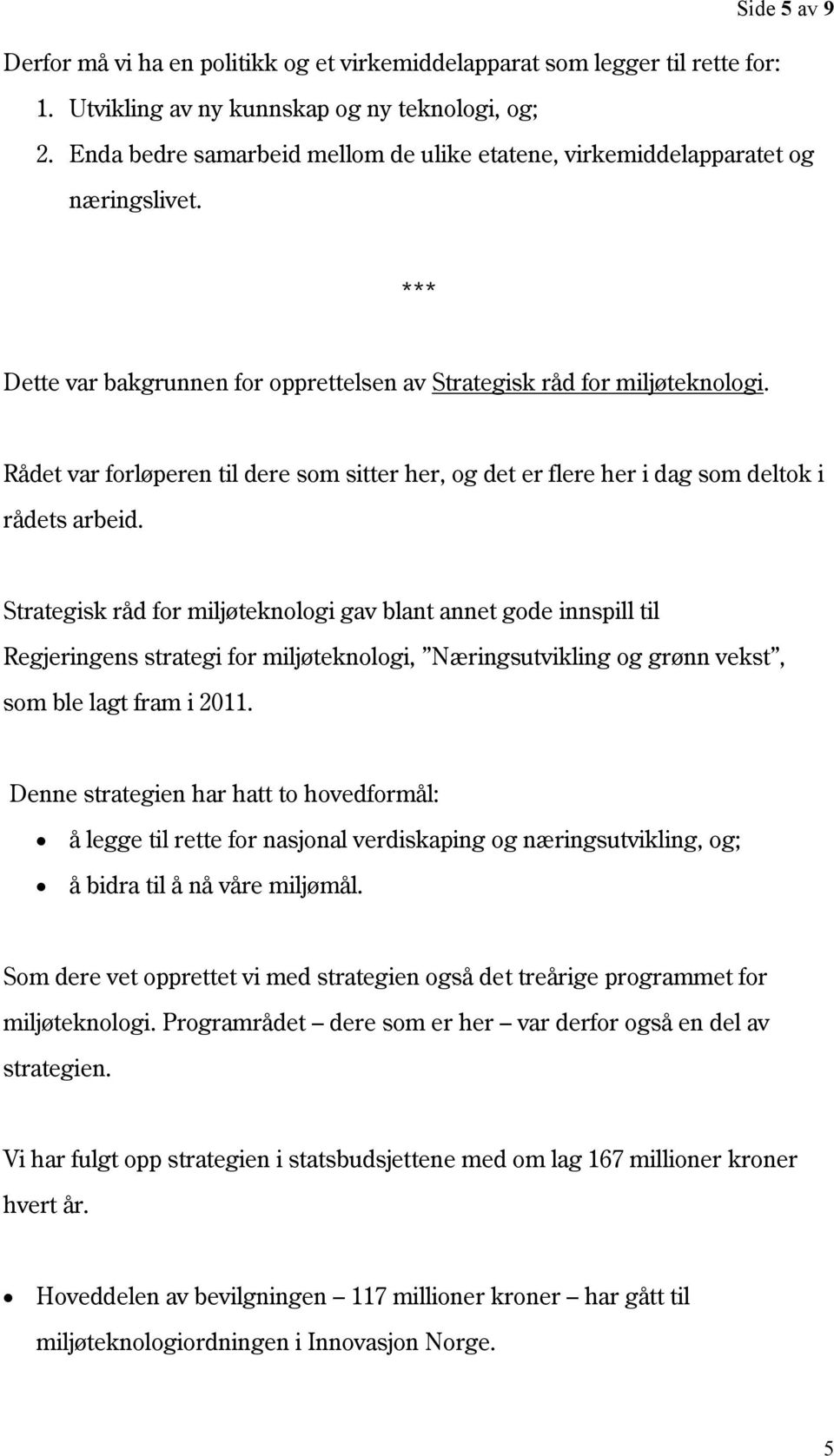 Rådet var forløperen til dere som sitter her, og det er flere her i dag som deltok i rådets arbeid.