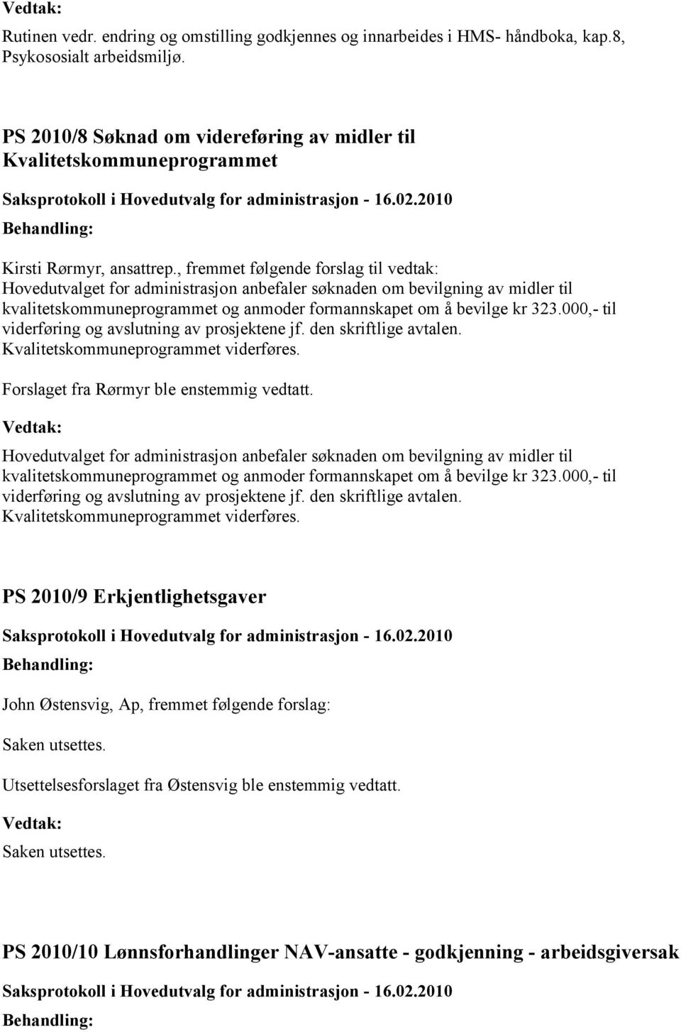 , fremmet følgende forslag til vedtak: Hovedutvalget for administrasjon anbefaler søknaden om bevilgning av midler til kvalitetskommuneprogrammet og anmoder formannskapet om å bevilge kr 323.