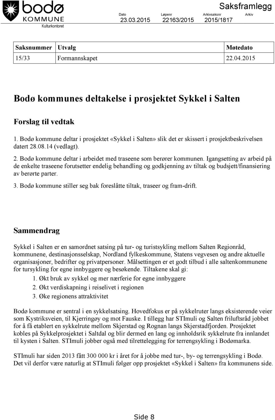 14 (vedlagt). 2. Bodø kommune deltar i arbeidet med traseene som berører kommunen.