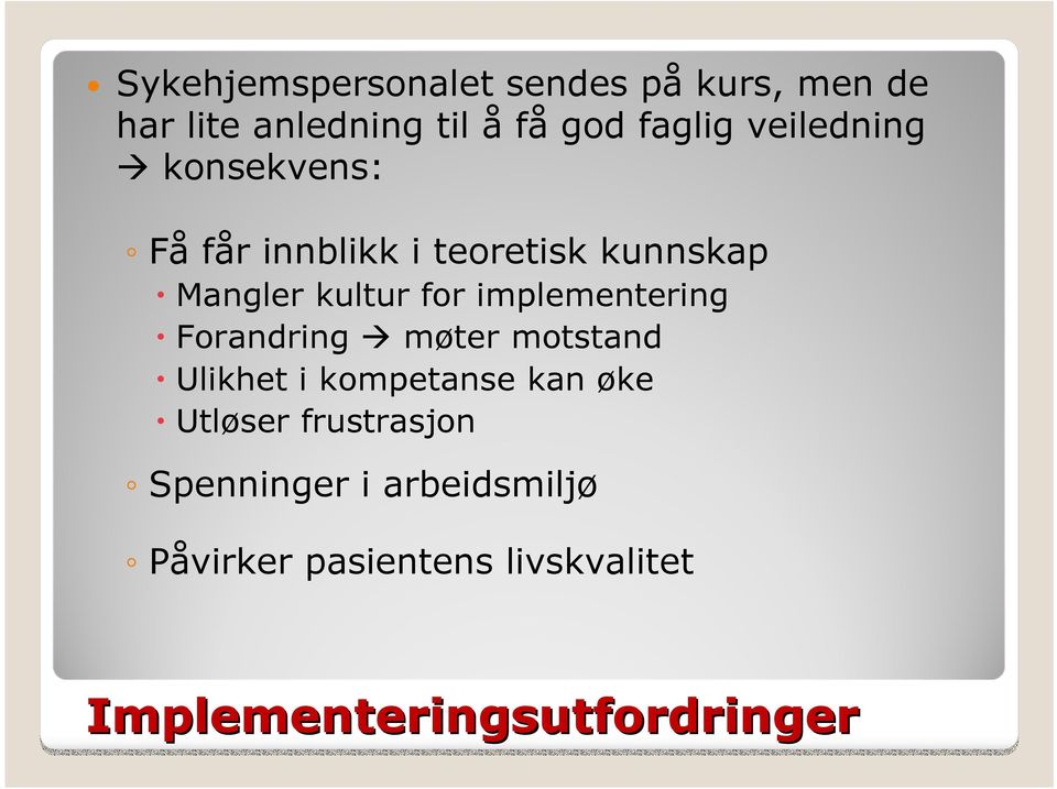 implementering Forandring møter motstand Ulikhet i kompetanse kan øke Utløser