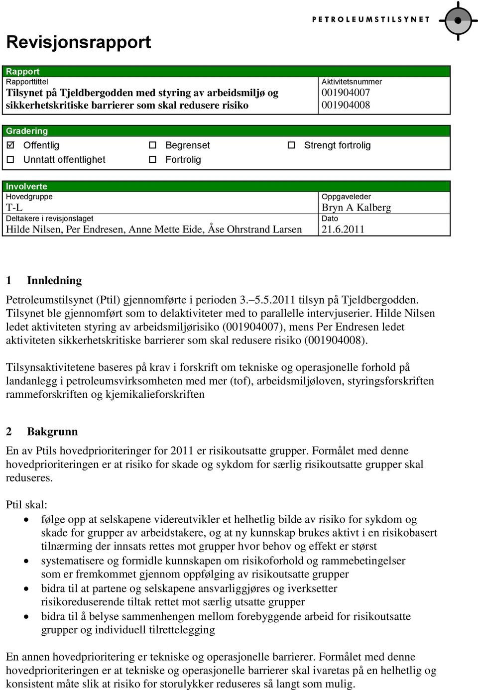 Ohrstrand Larsen 21.6.2011 Dato 1 Innledning Petroleumstilsynet (Ptil) gjennomførte i perioden 3. 5.5.2011 tilsyn på Tjeldbergodden.