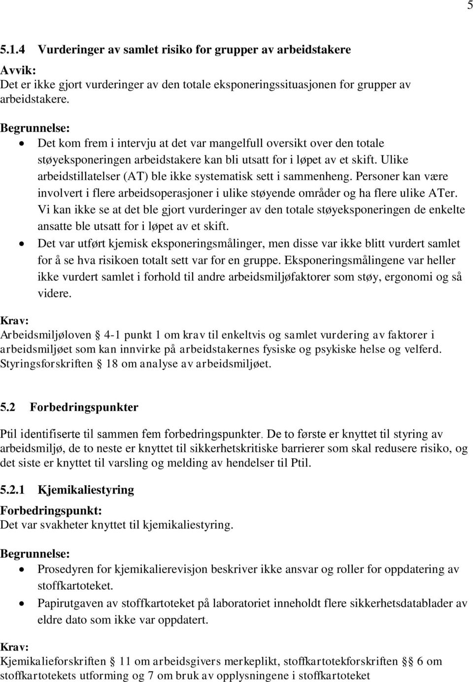 Ulike arbeidstillatelser (AT) ble ikke systematisk sett i sammenheng. Personer kan være involvert i flere arbeidsoperasjoner i ulike støyende områder og ha flere ulike ATer.