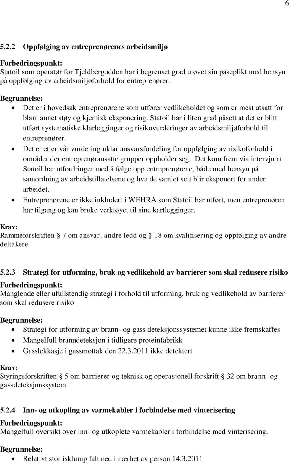 Statoil har i liten grad påsett at det er blitt utført systematiske klarlegginger og risikovurderinger av arbeidsmiljøforhold til entreprenører.