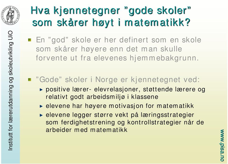 Gode skoler i Norge er kjennetegnet ved: positive lærer- elevrelasjoner, støttende lærere og relativt godt arbeidsmiljø