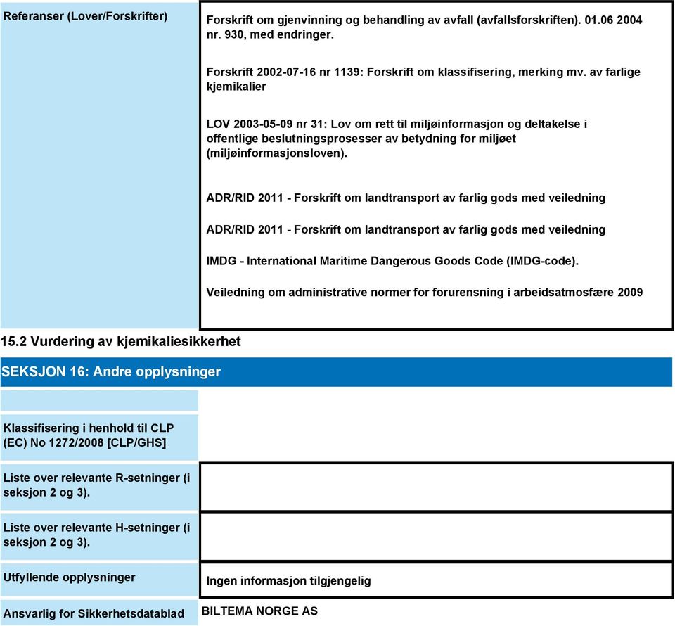 av farlige kjemikalier LOV 2003-05-09 nr 31: Lov om rett til miljøinformasjon og deltakelse i offentlige beslutningsprosesser av betydning for miljøet (miljøinformasjonsloven).