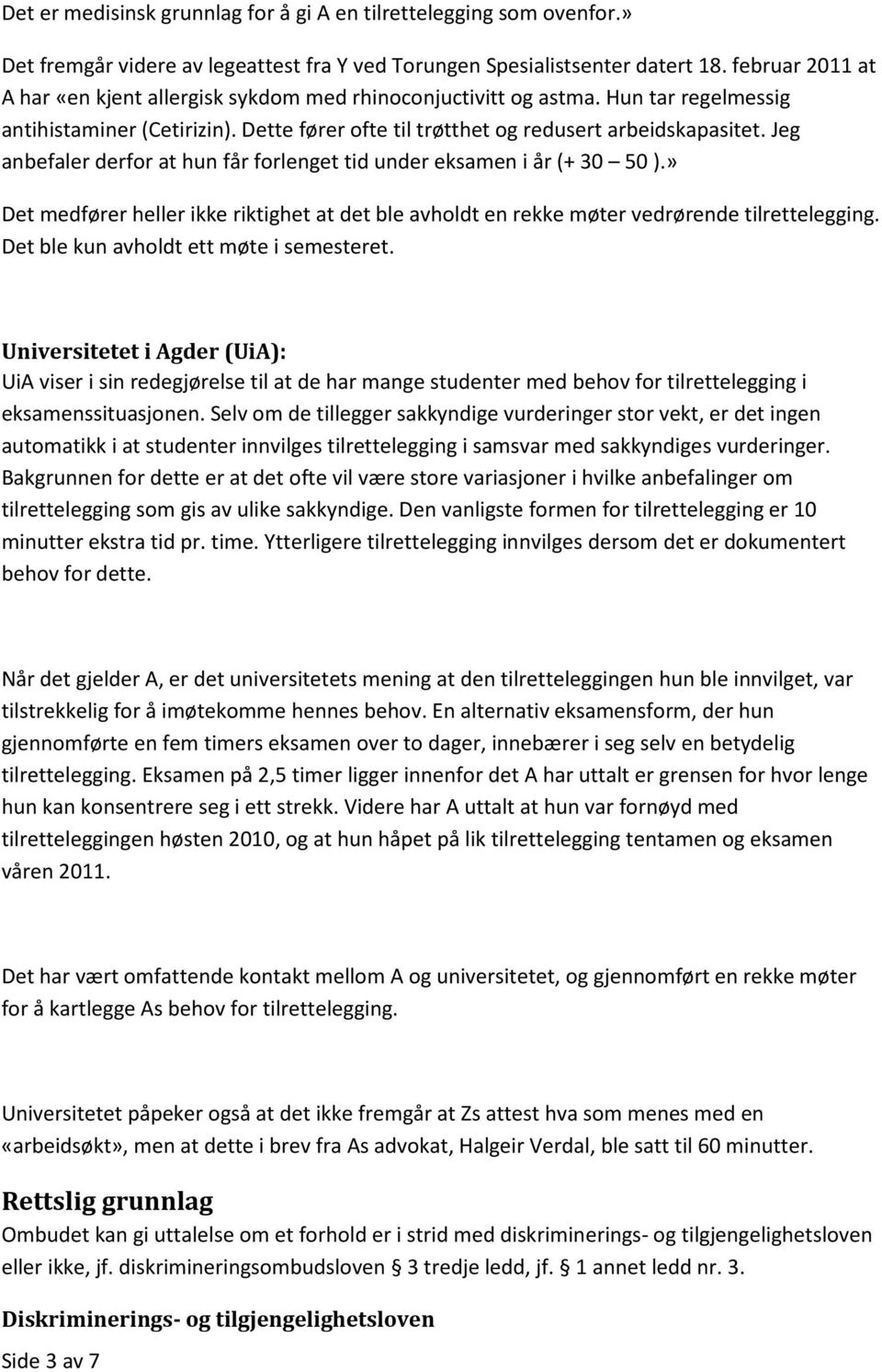 Jeg anbefaler derfor at hun får forlenget tid under eksamen i år (+ 30 50 ).» Det medfører heller ikke riktighet at det ble avholdt en rekke møter vedrørende tilrettelegging.