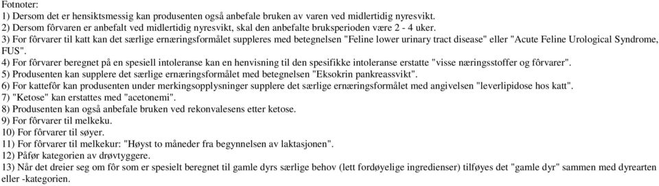 ) For fôrvarer til katt kan det særlige et suppleres med betegnelsen "Feline lower urinary tract disease" eller "Acute Feline Urological Syndrome, FUS".