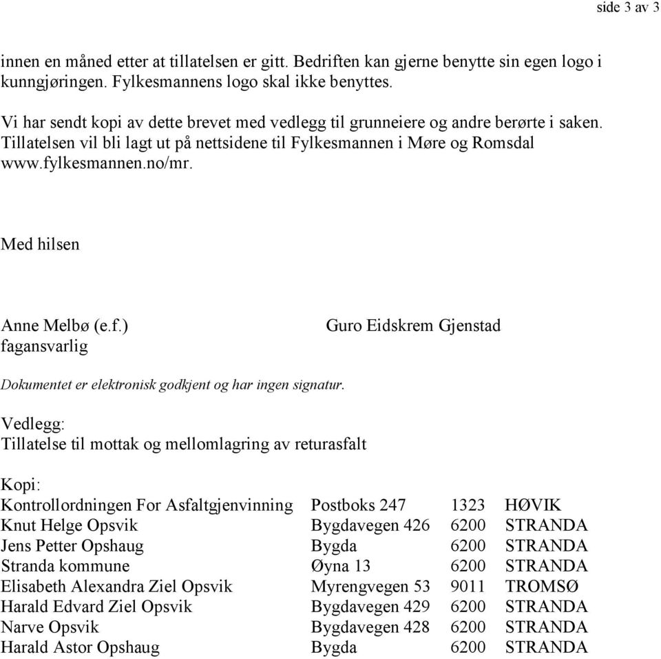 Med hilsen Anne Melbø (e.f.) fagansvarlig Guro Eidskrem Gjenstad Dokumentet er elektronisk godkjent og har ingen signatur.