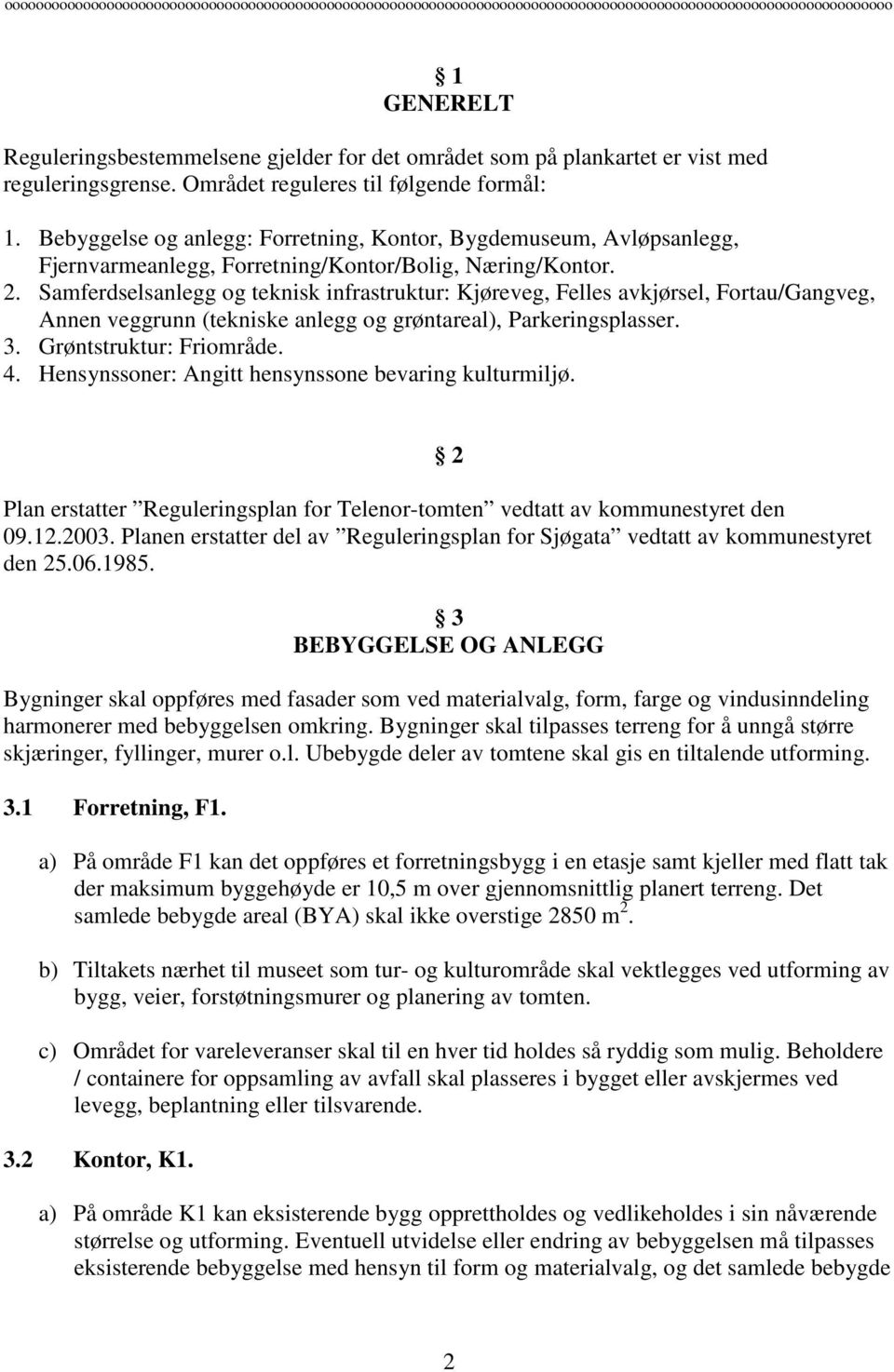 Samferdselsanlegg og teknisk infrastruktur: Kjøreveg, Felles avkjørsel, Fortau/Gangveg, Annen veggrunn (tekniske anlegg og grøntareal), Parkeringsplasser. 3. Grøntstruktur: Friområde. 4.