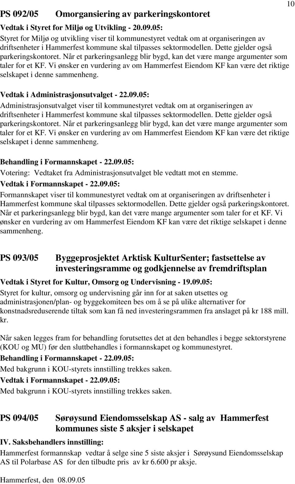 Vi ønsker en vurdering av om Hammerfest Eiendom KF kan være det riktige selskapet i denne sammenheng. Vedtak i Administrasjonsutvalget - 22.09.