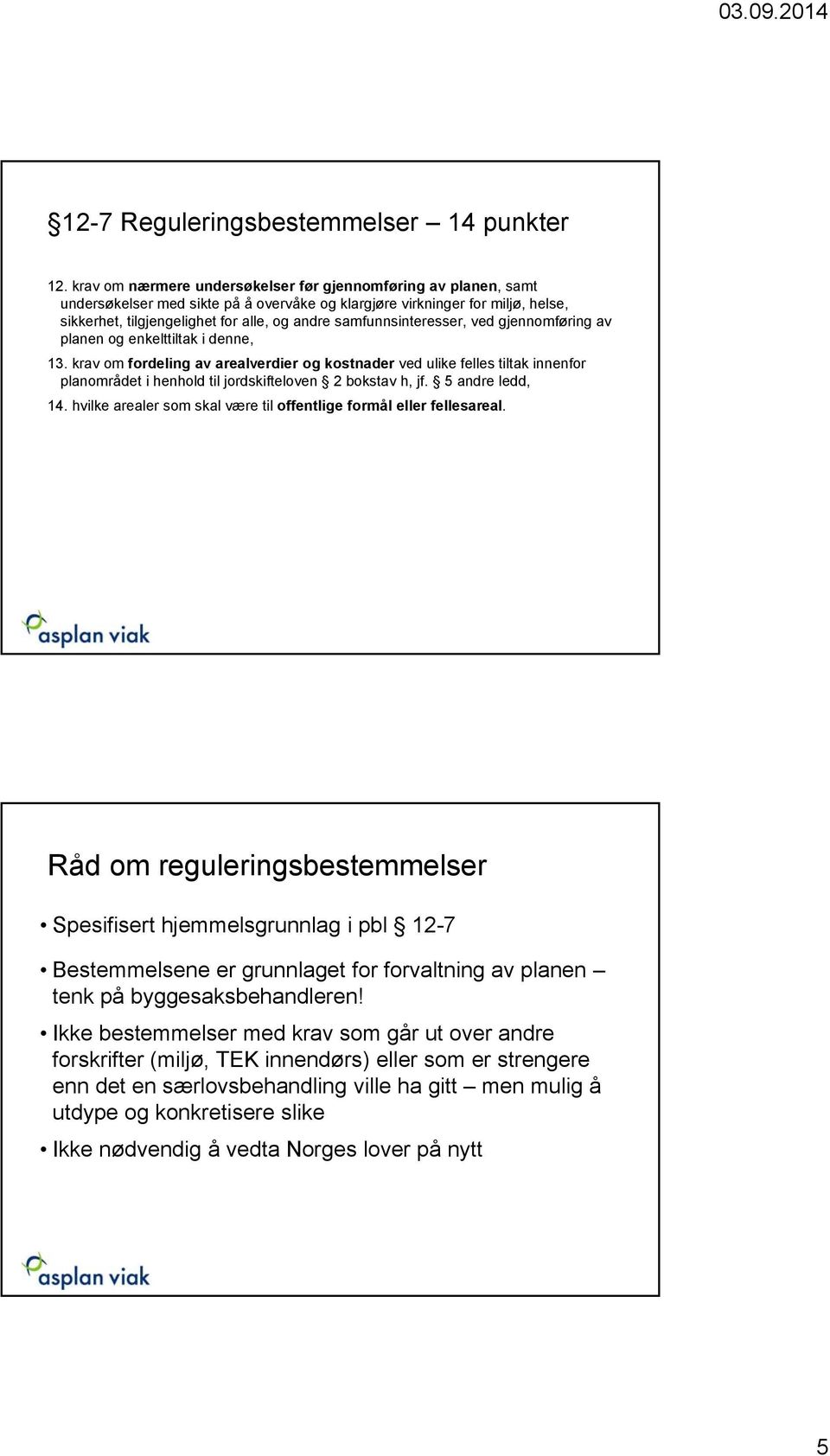 samfunnsinteresser, ved gjennomføring av planen og enkelttiltak i denne, 13.