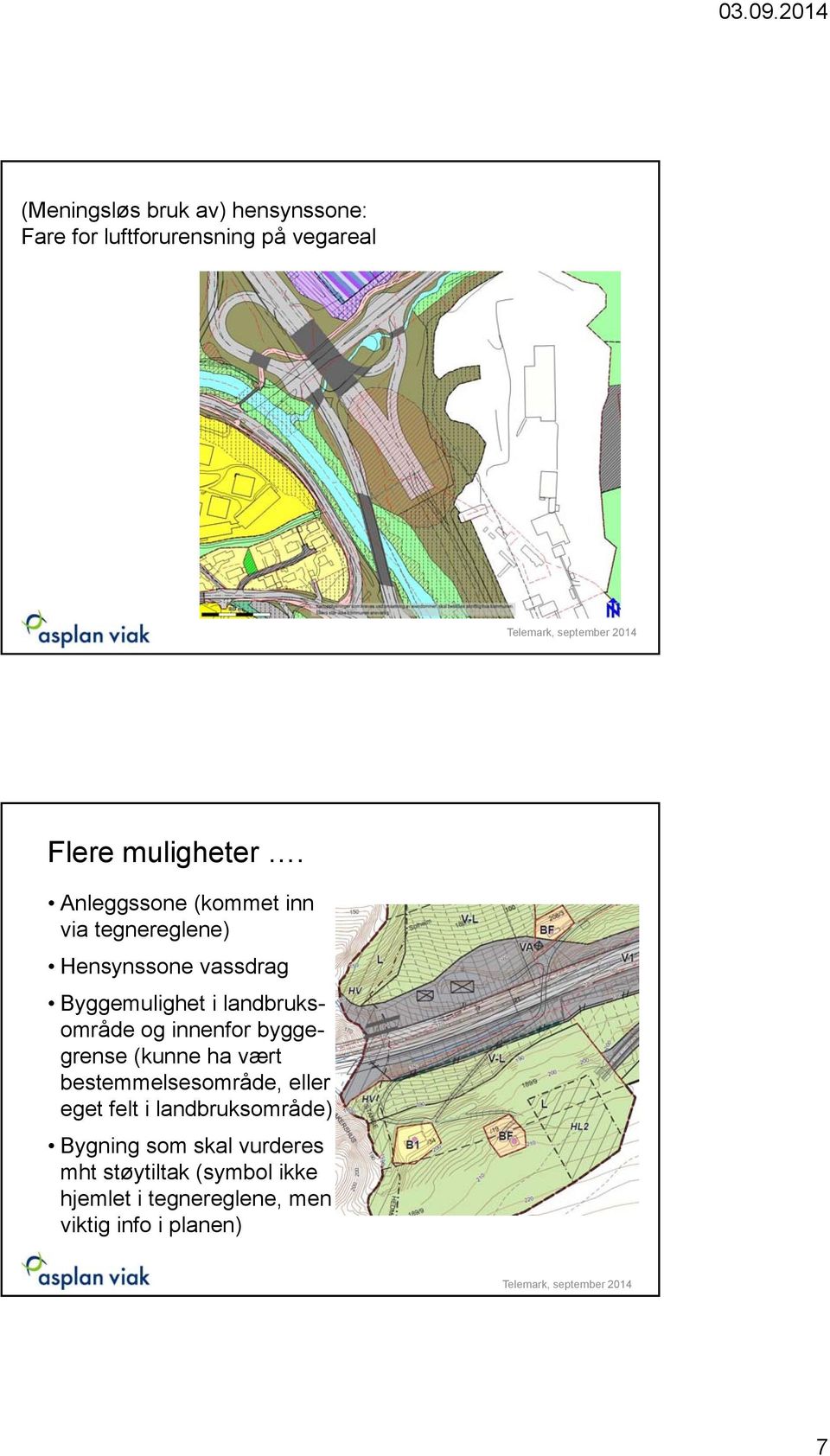 og innenfor byggegrense (kunne ha vært bestemmelsesområde, eller eget felt i landbruksområde)