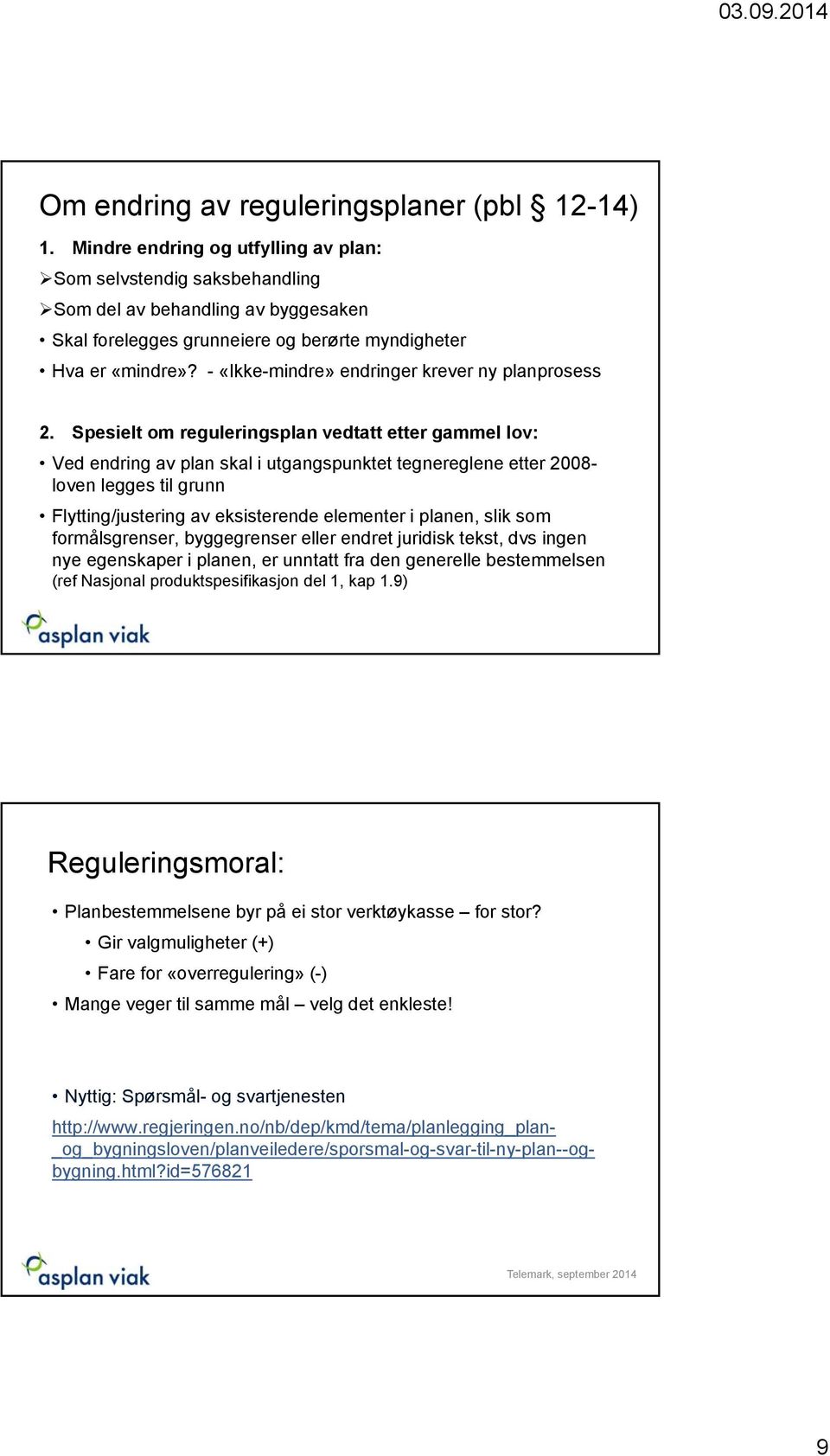 - «Ikke-mindre» endringer krever ny planprosess 2.