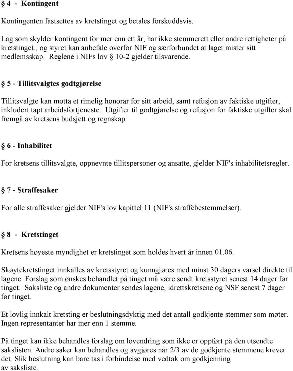 5 - Tillitsvalgtes godtgjørelse Tillitsvalgte kan motta et rimelig honorar for sitt arbeid, samt refusjon av faktiske utgifter, inkludert tapt arbeidsfortjeneste.