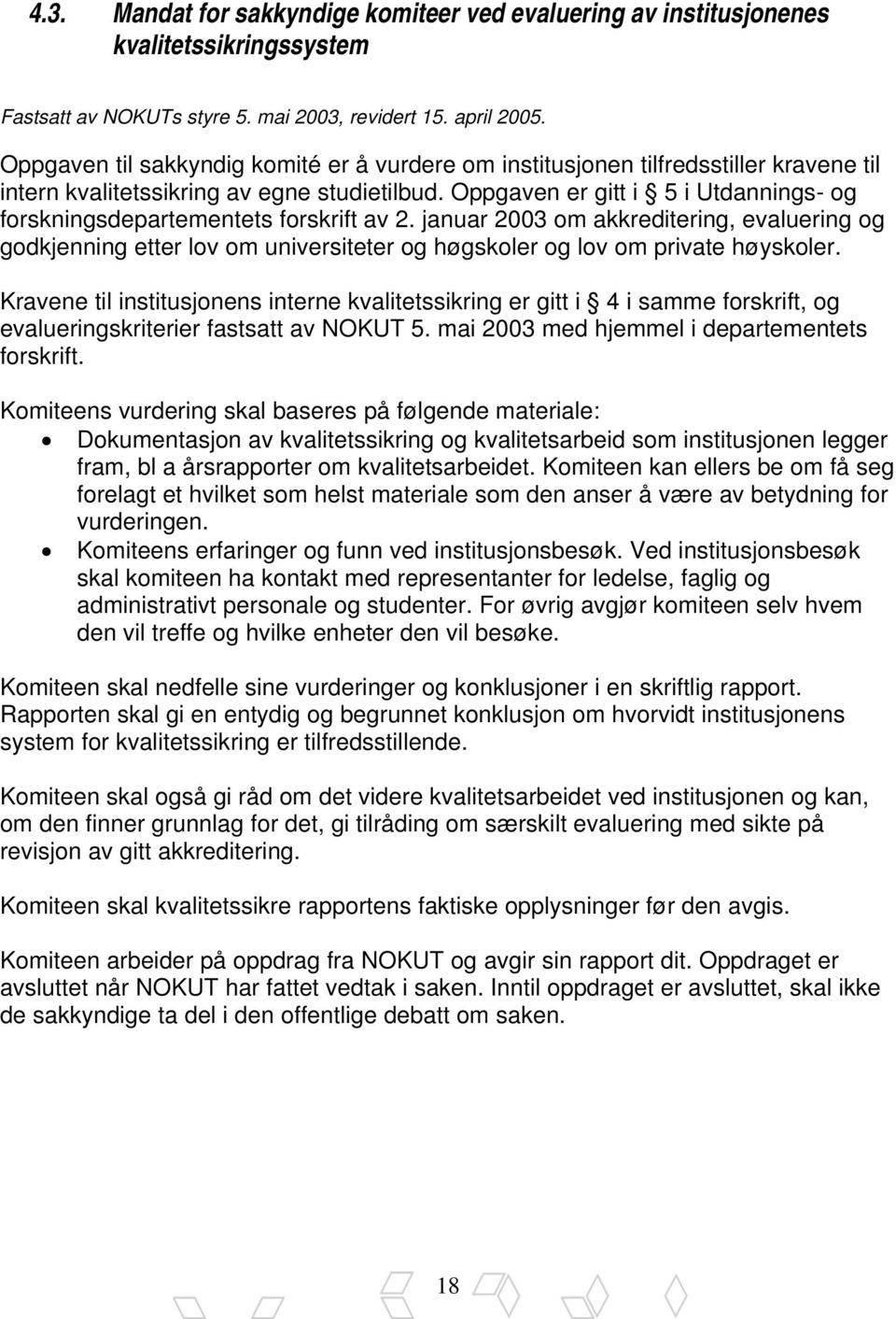 Oppgaven er gitt i 5 i Utdannings- og forskningsdepartementets forskrift av 2.