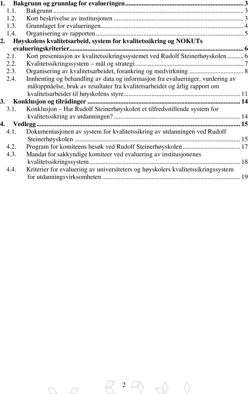 .. 7 2.3. Organisering av kvalitetsarbeidet, forankring og medvirkning... 8 2.4.