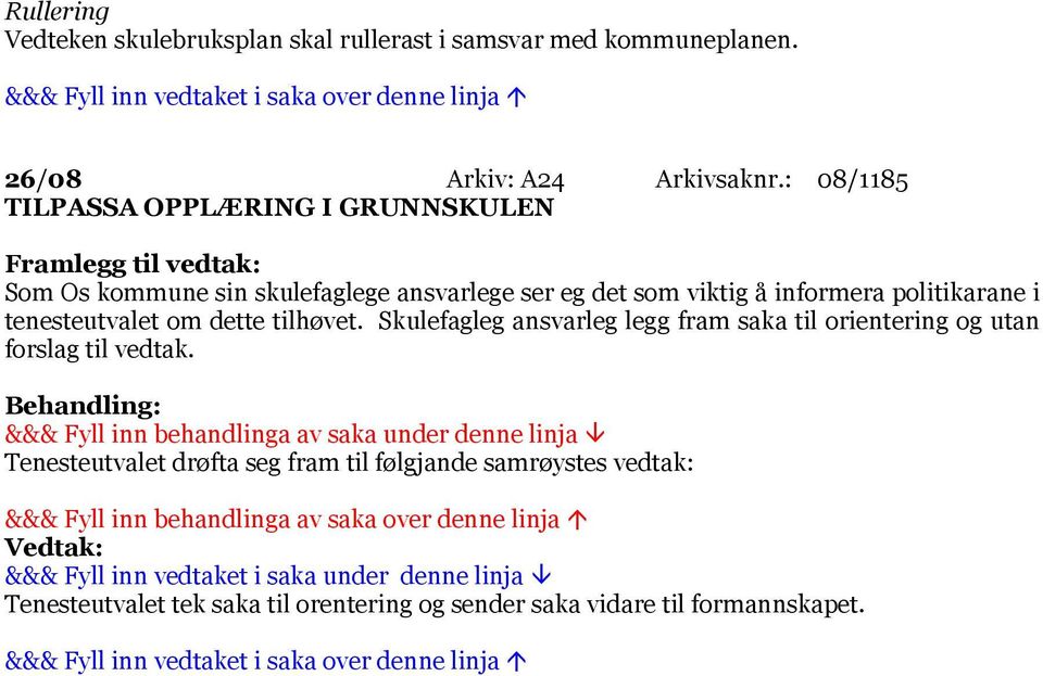 Skulefagleg ansvarleg legg fram saka til orientering og utan forslag til vedtak.