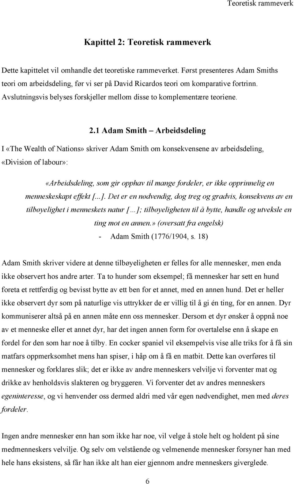1 Adam Smith Arbeidsdeling I «The Wealth of Nations» skriver Adam Smith om konsekvensene av arbeidsdeling, «Division of labour»: «Arbeidsdeling, som gir opphav til mange fordeler, er ikke opprinnelig