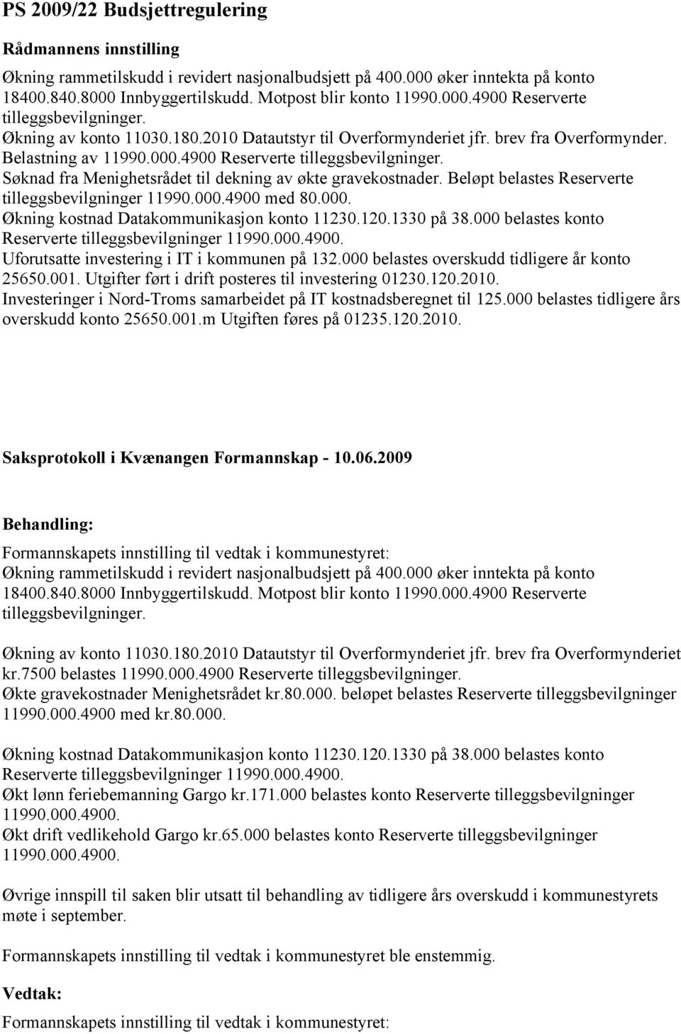 Søknad fra Menighetsrådet til dekning av økte gravekostnader. Beløpt belastes Reserverte tilleggsbevilgninger 11990.000.4900 med 80.000. Økning kostnad Datakommunikasjon konto 11230.120.1330 på 38.