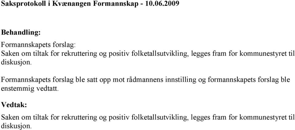 Formannskapets forslag ble satt opp mot rådmannens innstilling og formannskapets forslag