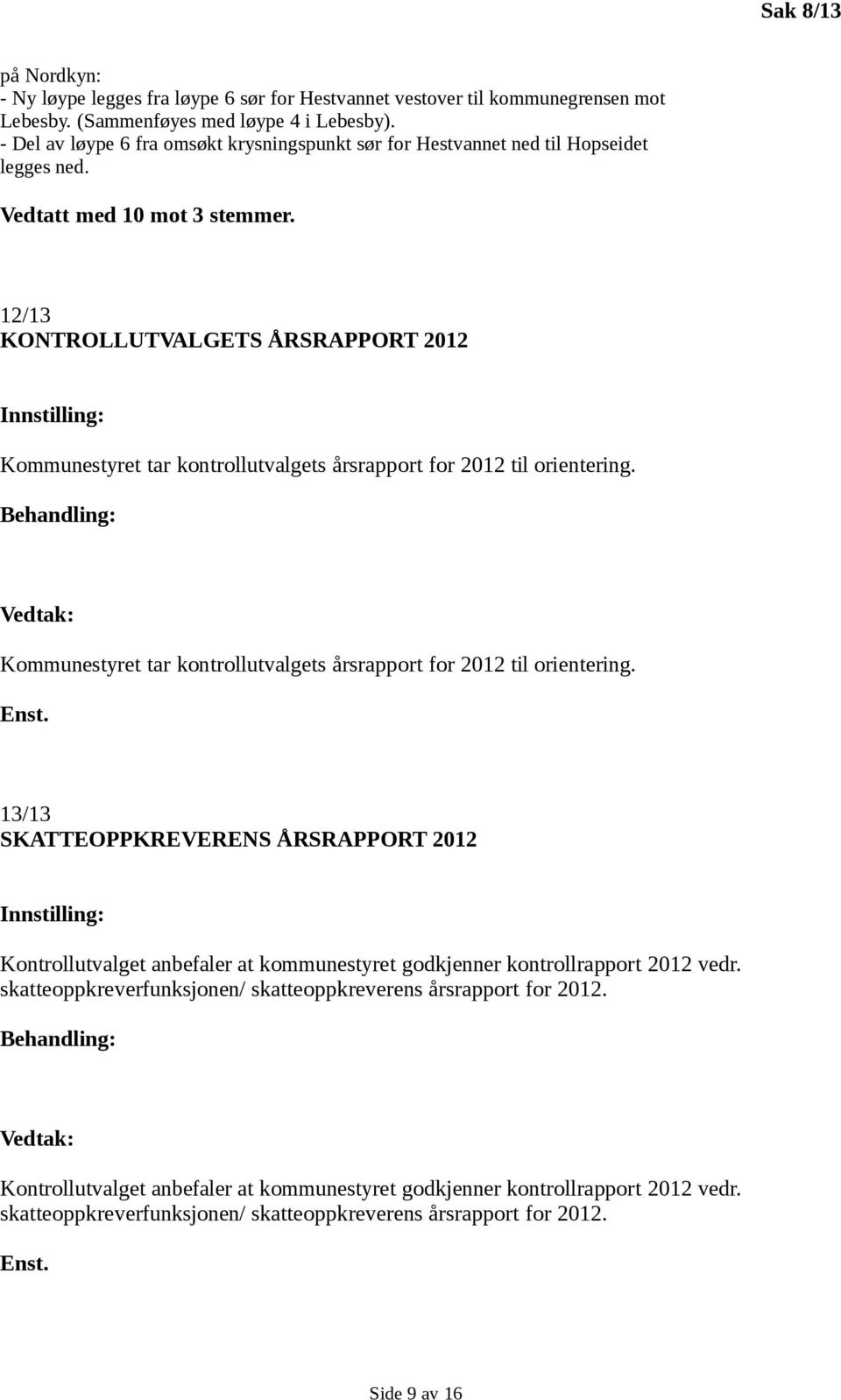 12/13 KONTROLLUTVALGETS ÅRSRAPPORT 2012 Kommunestyret tar kontrollutvalgets årsrapport for 2012 til orientering.