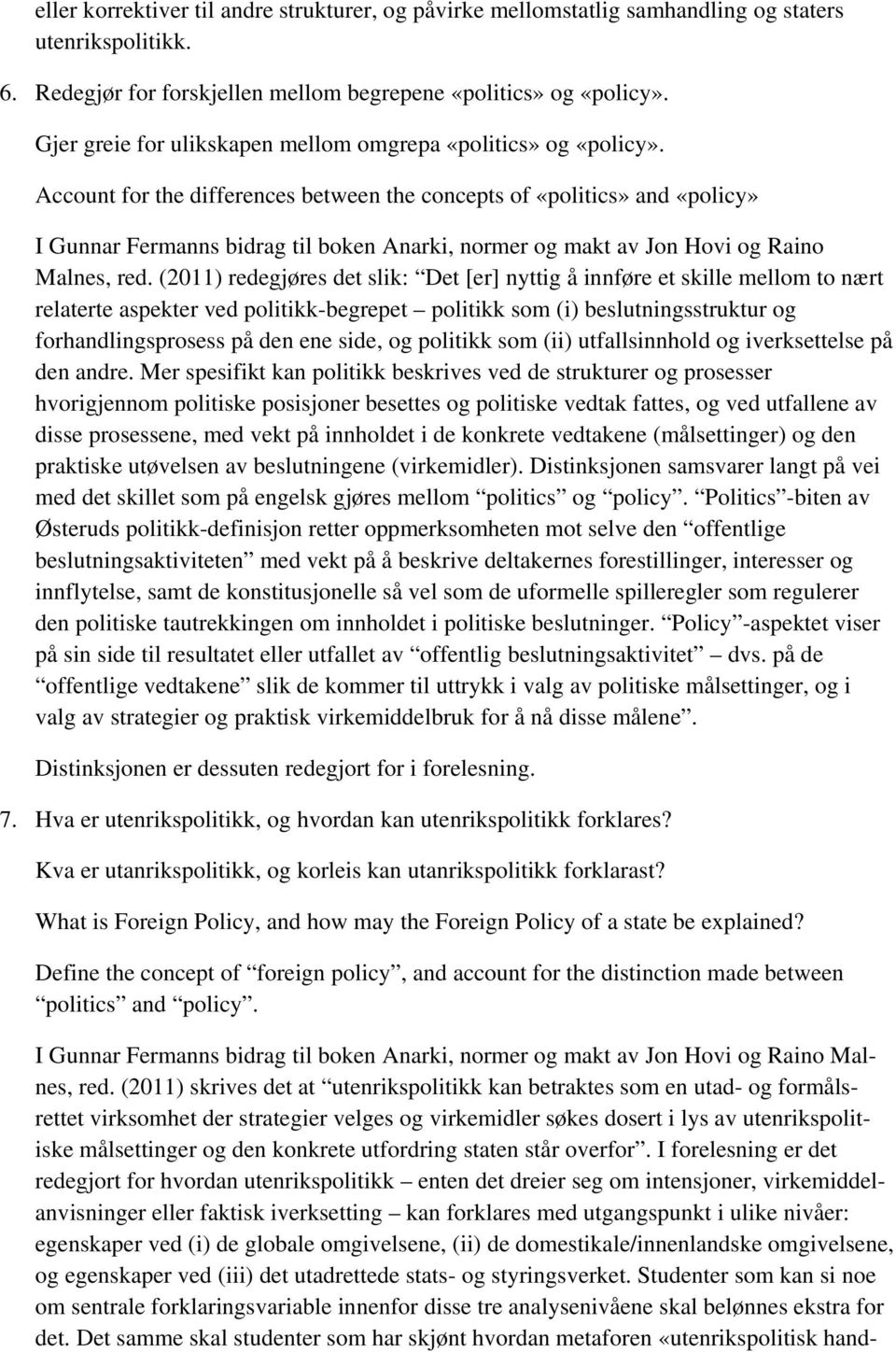Account for the differences between the concepts of «politics» and «policy» I Gunnar Fermanns bidrag til boken Anarki, normer og makt av Jon Hovi og Raino Malnes, red.