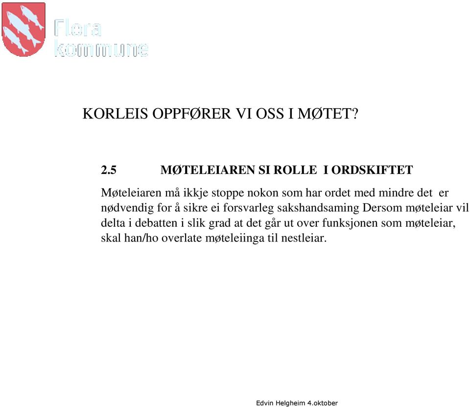 ordet med mindre det er nødvendig for å sikre ei forsvarleg sakshandsaming Dersom