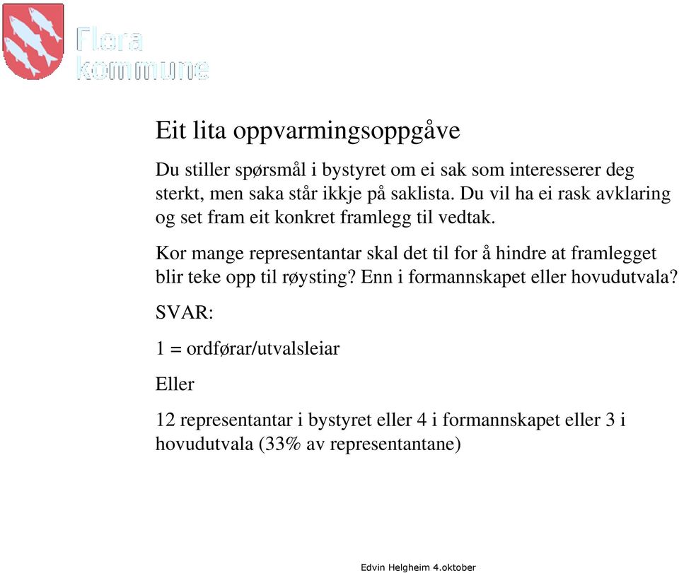 Kor mange representantar skal det til for å hindre at framlegget blir teke opp til røysting?