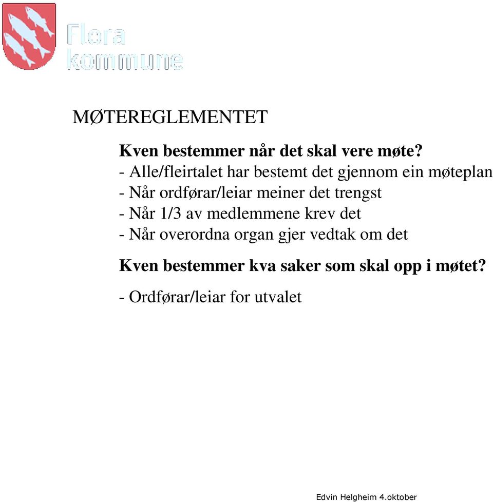 ordførar/leiar meiner det trengst - Når 1/3 av medlemmene krev det - Når