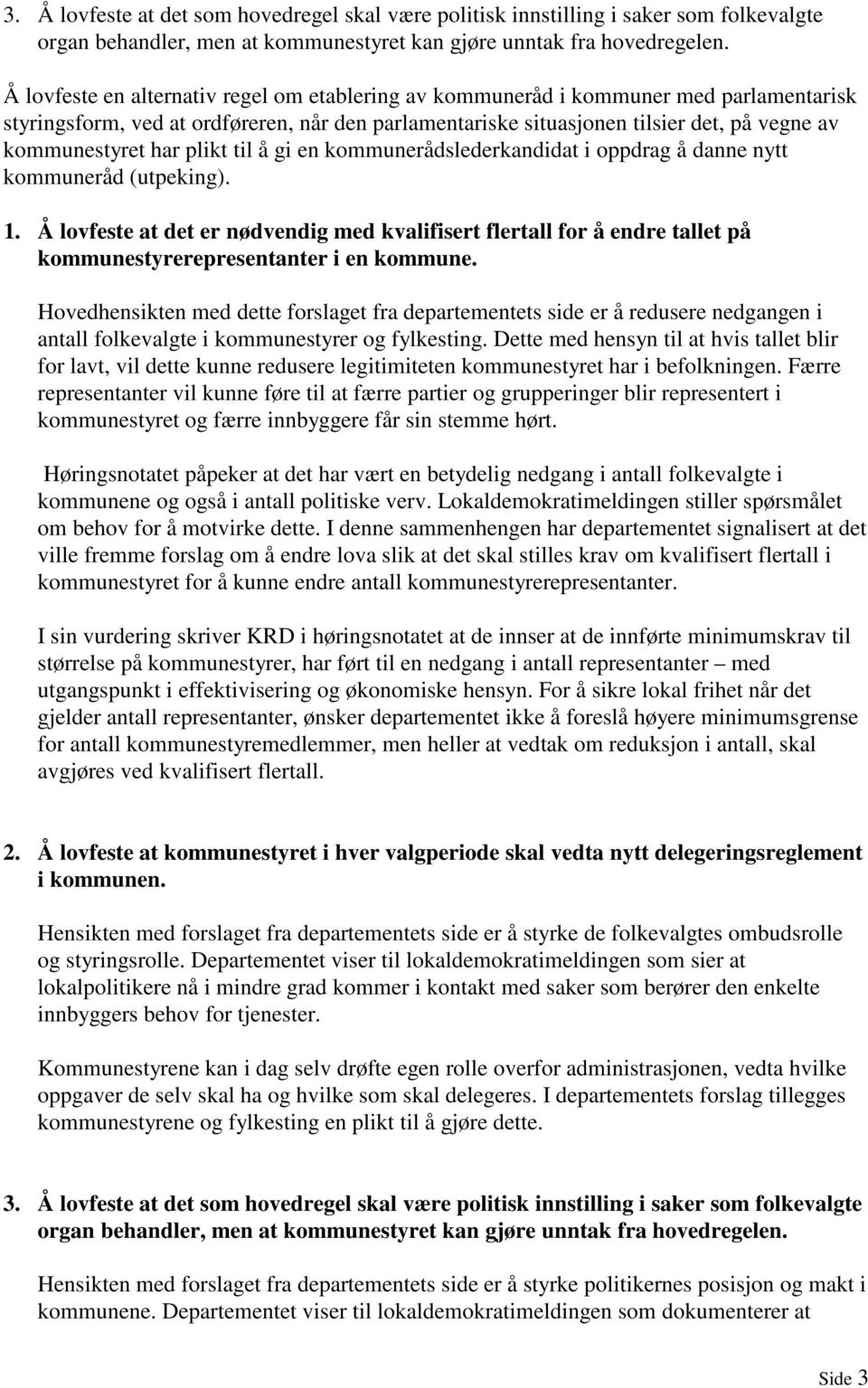 har plikt til å gi en kommunerådslederkandidat i oppdrag å danne nytt kommuneråd (utpeking). 1.