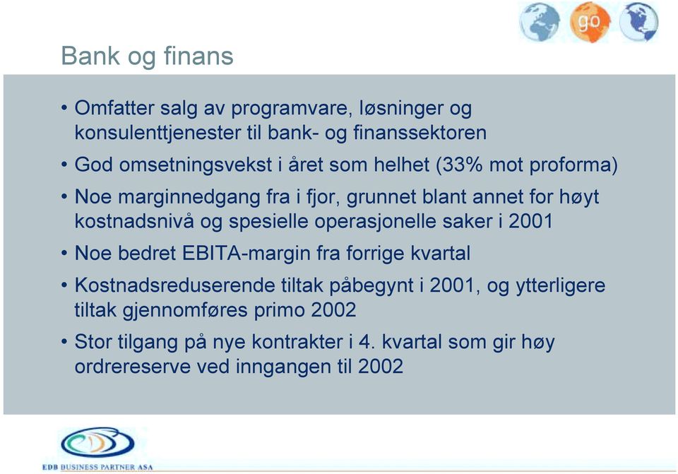 operasjonelle saker i 2001 Noe bedret EBITA-margin fra forrige kvartal Kostnadsreduserende tiltak påbegynt i 2001, og