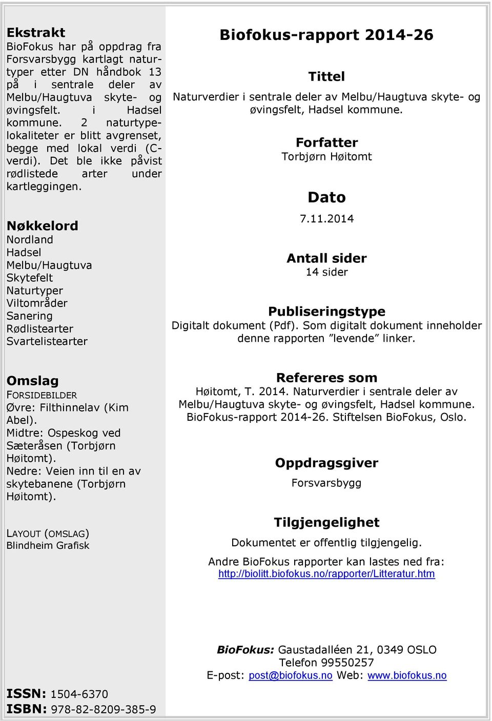 Nøkkelord Nordland Hadsel Melbu/Haugtuva Skytefelt Naturtyper Viltområder Sanering Rødlistearter Svartelistearter Biofokus-rapport 2014-26 Tittel Naturverdier i sentrale deler av Melbu/Haugtuva