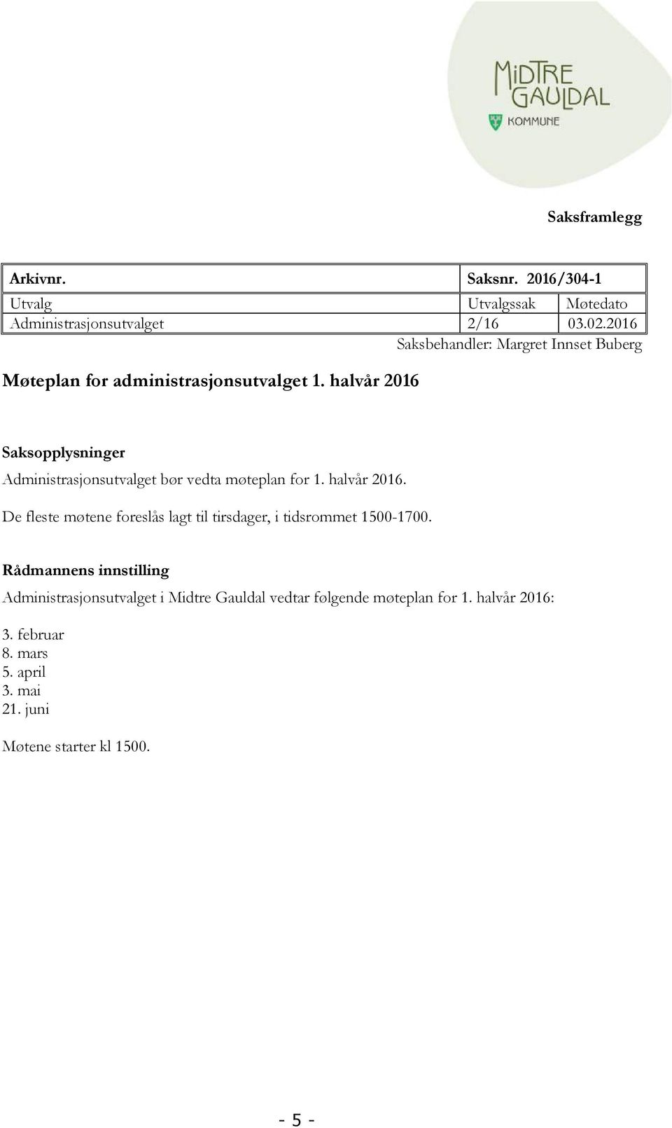 halvår 2016 Saksopplysninger Administrasjonsutvalget bør vedta møteplan for 1. halvår 2016.