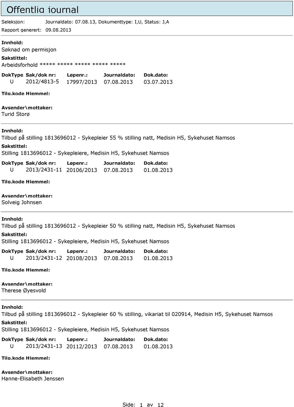 2013 Turid Storø Tilbud på stilling 1813696012 - Sykepleier 55 % stilling natt, Medisin H5, Sykehuset Namsos Stilling 1813696012 - Sykepleiere, Medisin H5, Sykehuset Namsos 2013/2431-11 20106/2013 01.