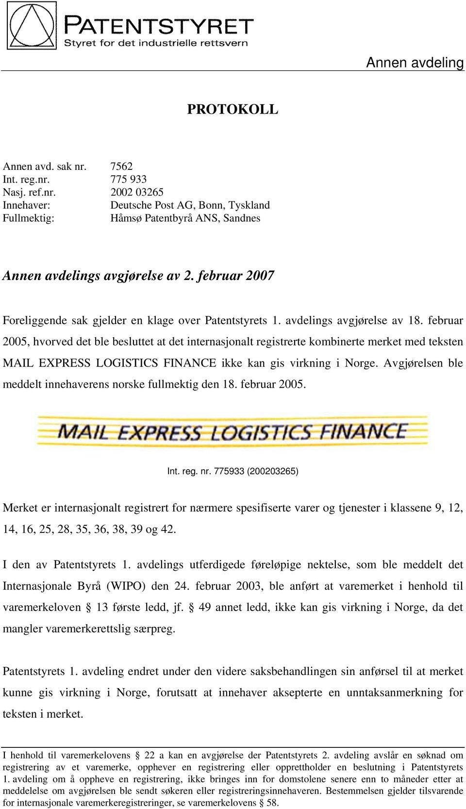 februar 2005, hvorved det ble besluttet at det internasjonalt registrerte kombinerte merket med teksten MAIL EXPRESS LOGISTICS FINANCE ikke kan gis virkning i Norge.