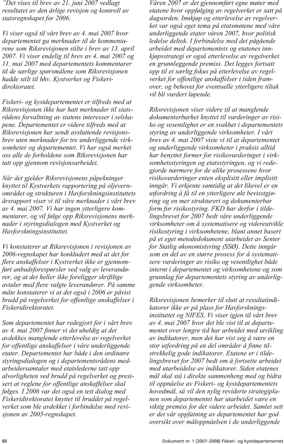 mai 2007 med departementets kommentarer til de særlige spørsmålene som Riksrevisjonen hadde stilt til hhv. Kystverket og Fiskeri - direktoratet.