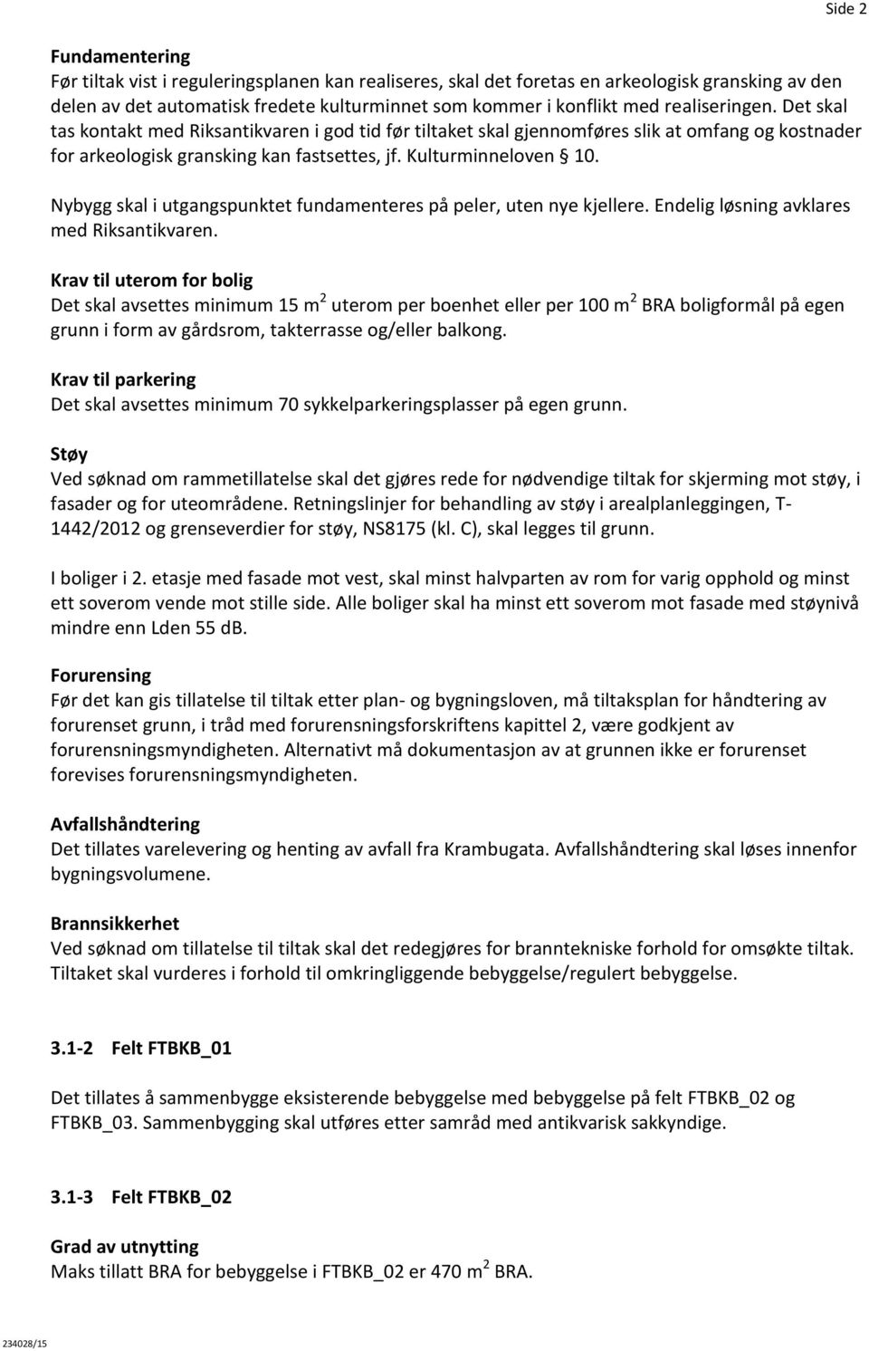 Nybygg skal i utgangspunktet fundamenteres på peler, uten nye kjellere. Endelig løsning avklares med Riksantikvaren.