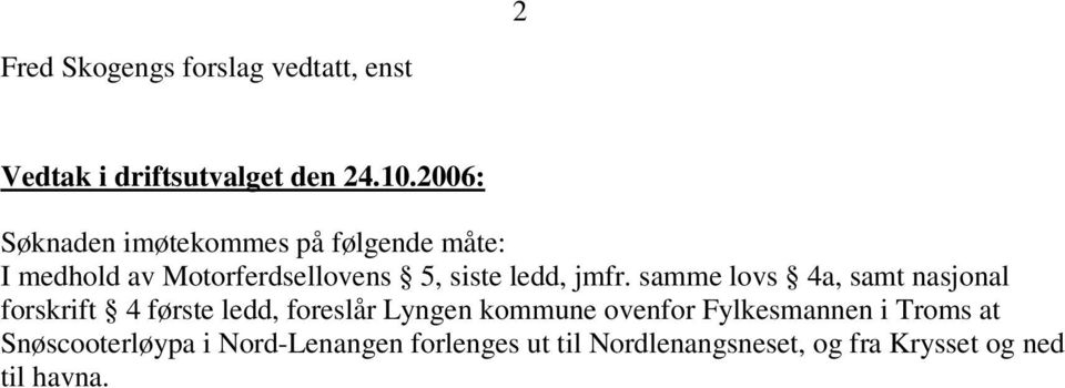 jmfr. samme lovs 4a, samt nasjonal forskrift 4 første ledd, foreslår Lyngen kommune ovenfor