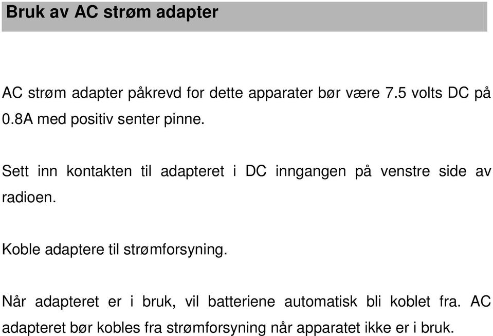 Sett inn kontakten til adapteret i DC inngangen på venstre side av radioen.