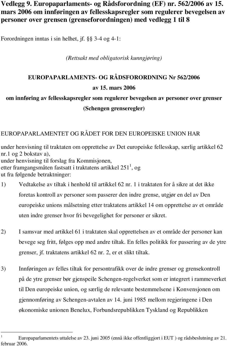 3-4 og 4-1: (Rettsakt med obligatorisk kunngjøring) EUROPAPARLAMENTS- OG RÅDSFORORDNING Nr 562/2006 av 15.