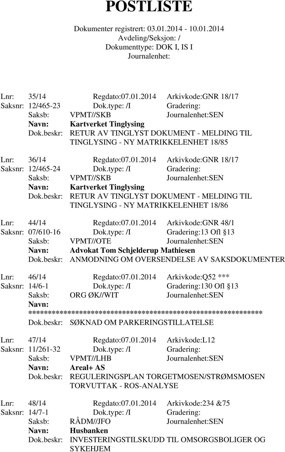 type: /I Gradering:13 Ofl 13 Saksb: VPMT//OTE SEN Advokat Tom Schjelderup Mathiesen Dok.beskr: ANMODNING OM OVERSENDELSE AV SAKSDOKUMENTER Lnr: 46/14 Regdato:07.01.