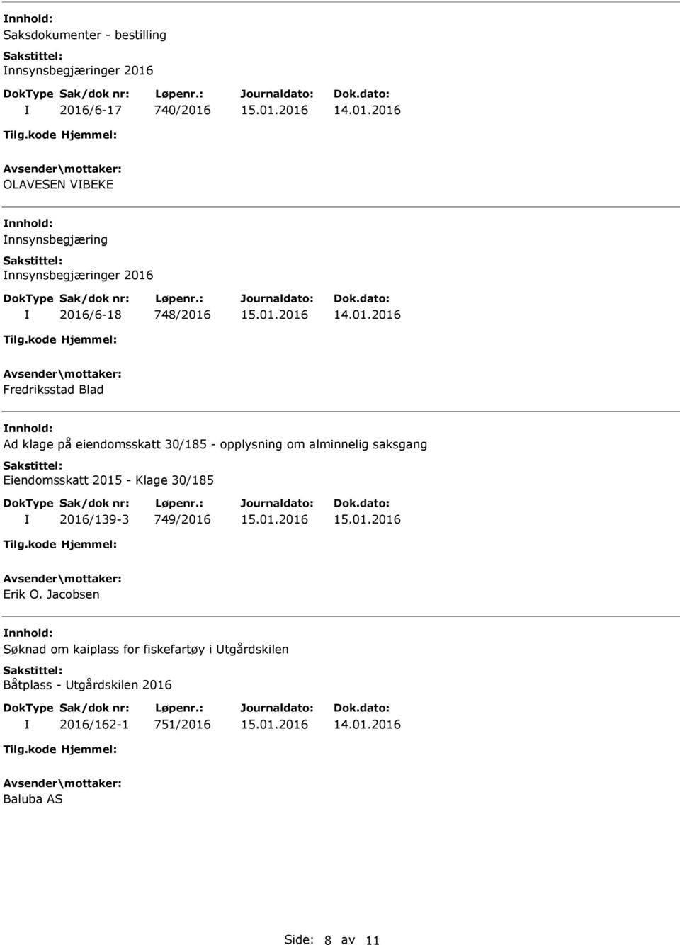 om alminnelig saksgang Eiendomsskatt 2015 - Klage 30/185 2016/139-3 749/2016 Erik O.