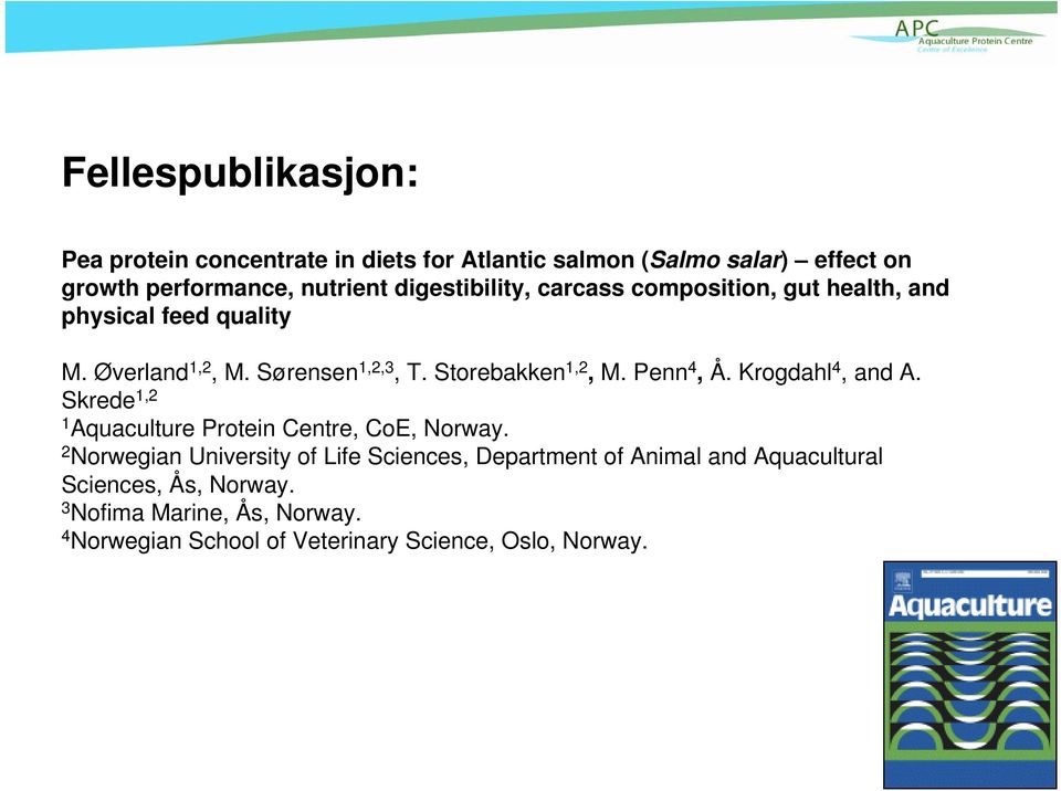 Penn 4, Å. Krogdahl 4, and A. Skrede 1,2 1 Aquaculture Protein Centre, CoE, Norway.