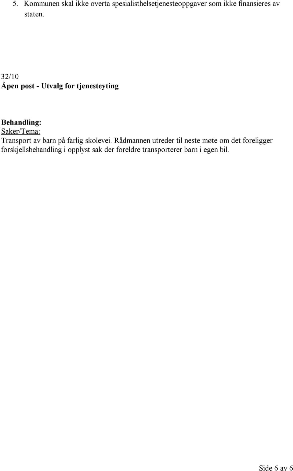 32/10 Åpen post - Utvalg for tjenesteyting Saker/Tema: Transport av barn på