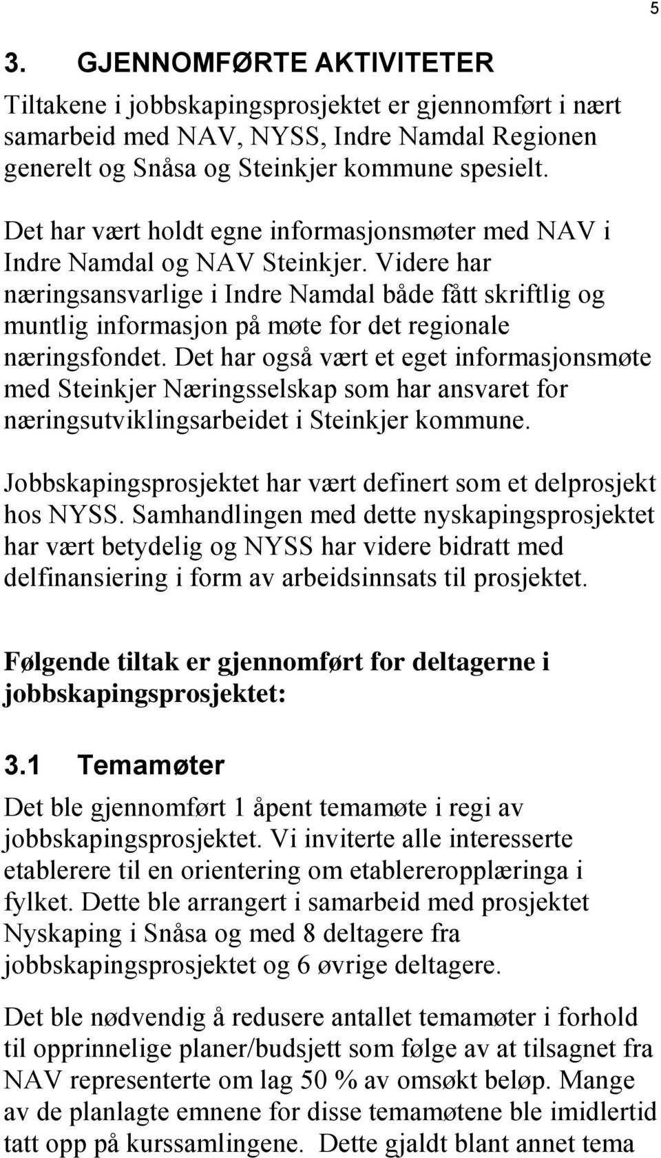 Videre har næringsansvarlige i Indre Namdal både fått skriftlig og muntlig informasjon på møte for det regionale næringsfondet.