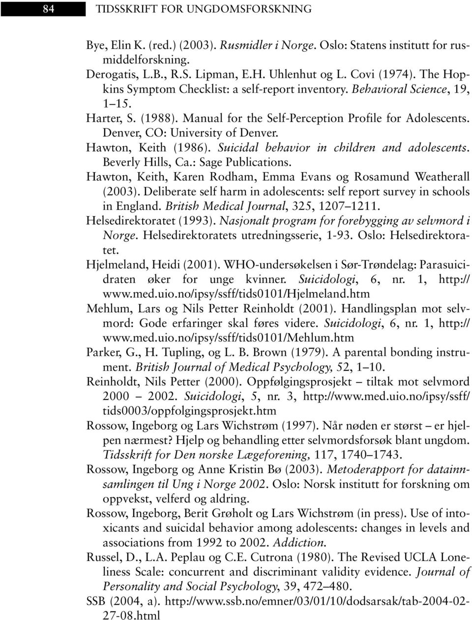 Hawton, Keith (1986). Suicidal behavior in children and adolescents. Beverly Hills, Ca.: Sage Publications. Hawton, Keith, Karen Rodham, Emma Evans og Rosamund Weatherall (2003).