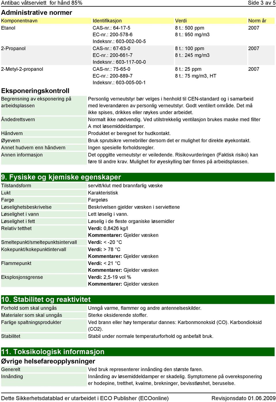 : 603-005-00-1 Eksponeringskontroll Begrensning av eksponering på arbeidsplassen Åndedrettsvern Håndvern Øyevern Annet hudvern enn håndvern Annen informasjon 9.