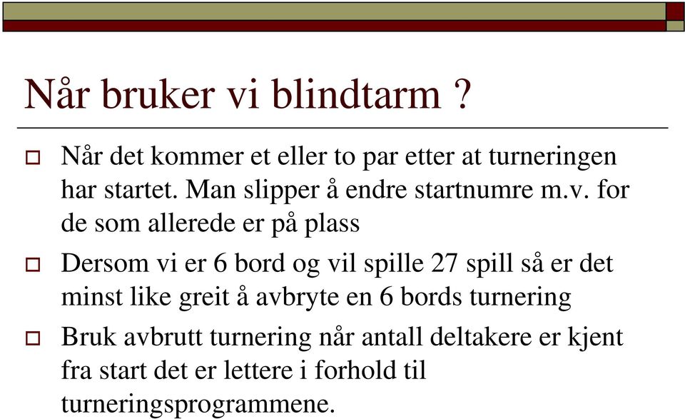 for de som allerede er på plass Dersom vi er 6 bord og vil spille 27 spill så er det minst