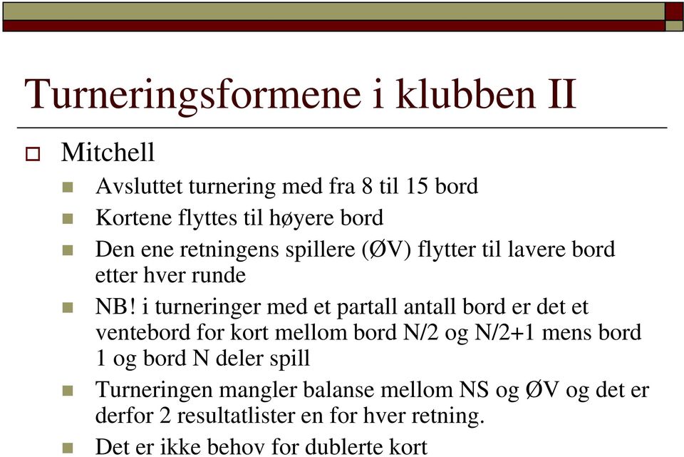 i turneringer med et partall antall bord er det et ventebord for kort mellom bord N/2 og N/2+1 mens bord 1 og