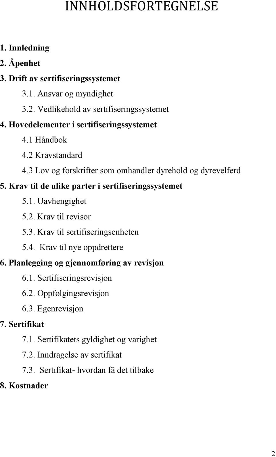 Krav til de ulike parter i sertifiseringssystemet 5.1. Uavhengighet 5.2. Krav til revisor 5.3. Krav til sertifiseringsenheten 5.4. Krav til nye oppdrettere 6.